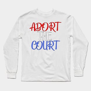 Abort The Court Shirt Long Sleeve T-Shirt